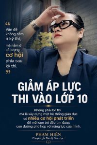 Giảm áp lực thi vào lớp 10 -Không phải bỏ thi mà là xây dựng một hệ thống giáo dục có nhiều cơ hội phát triển